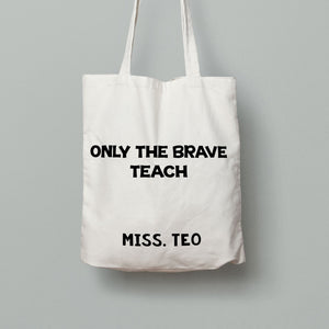 E19: Tote Bag - Only the Brave Teach